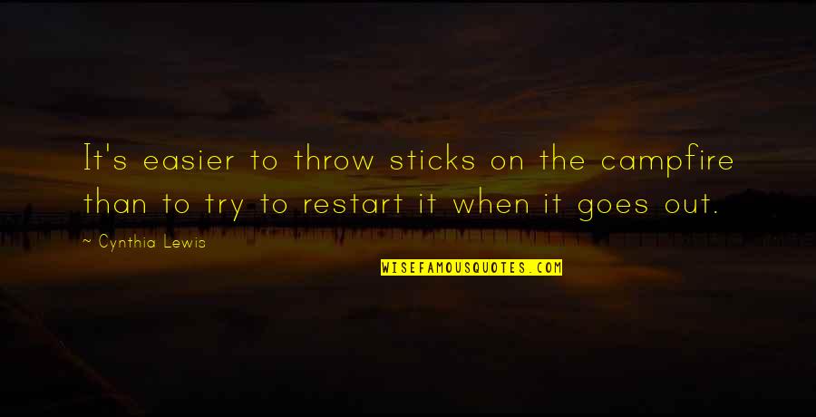 Warehouse 13 Inspirational Quotes By Cynthia Lewis: It's easier to throw sticks on the campfire