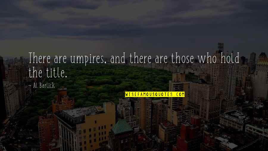 Warehouse Motivational Quotes By Al Barlick: There are umpires, and there are those who