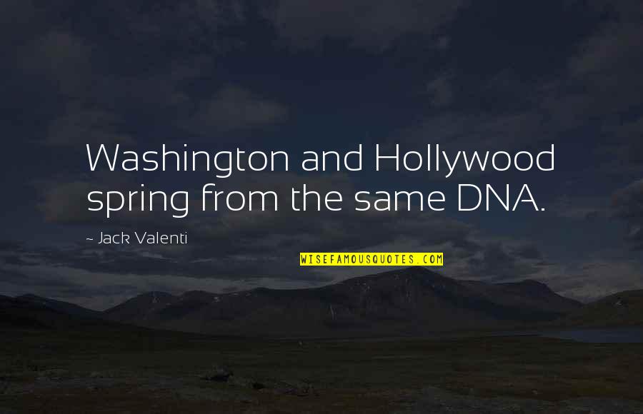 Wareing Gym Quotes By Jack Valenti: Washington and Hollywood spring from the same DNA.
