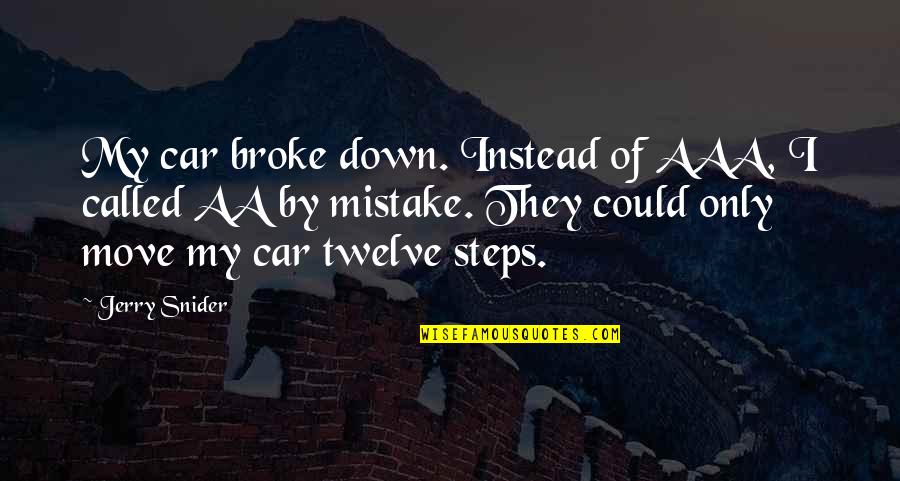 Warembourg Open Quotes By Jerry Snider: My car broke down. Instead of AAA, I