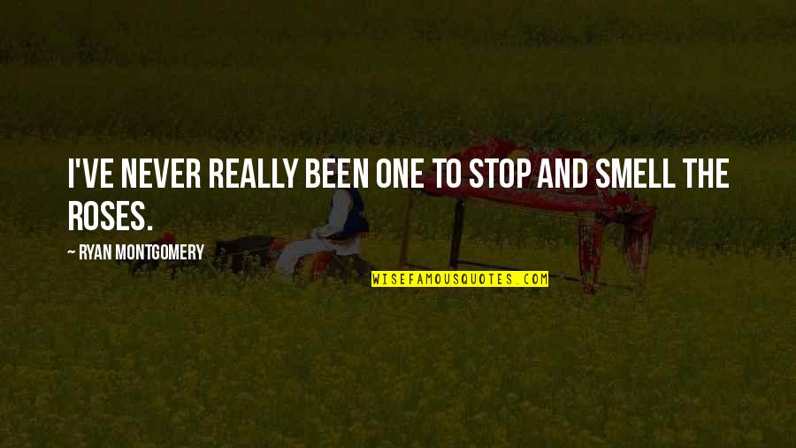 Waren't Quotes By Ryan Montgomery: I've never really been one to stop and