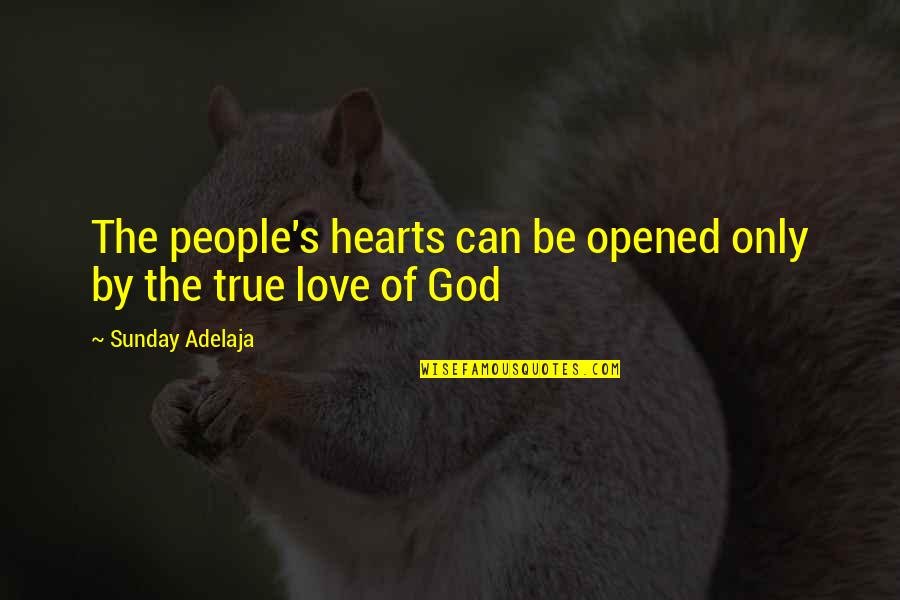Wares Quotes By Sunday Adelaja: The people's hearts can be opened only by
