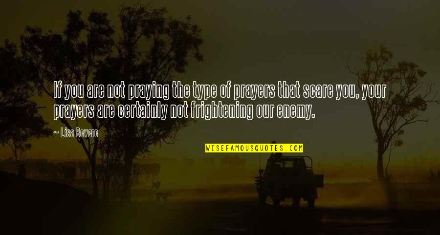 Warfare Prayer Quotes By Lisa Bevere: If you are not praying the type of Warfare Prayer Quotes By Lisa Bevere: If you are not praying the type of