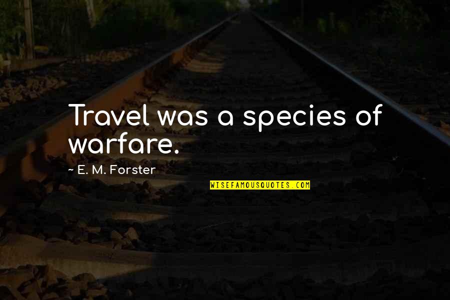 Warfare Quotes By E. M. Forster: Travel was a species of warfare.