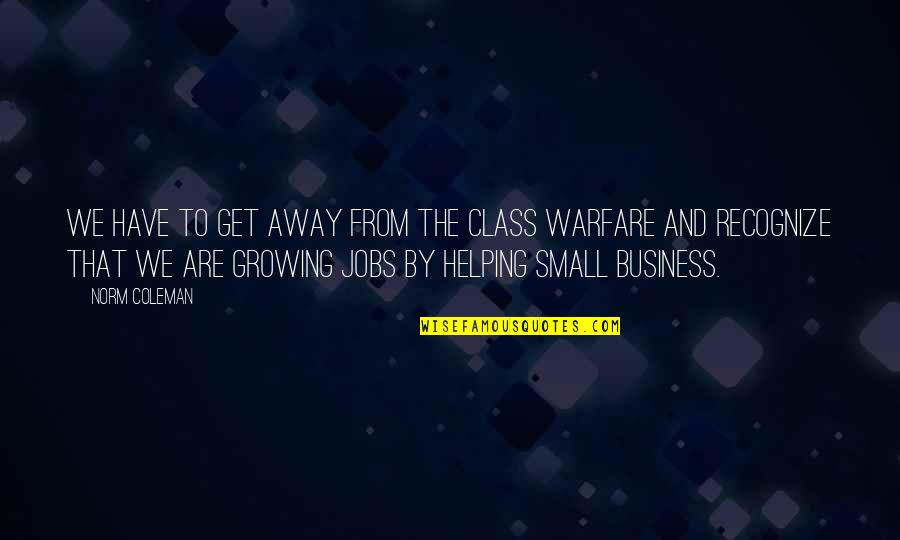 Warfare Quotes By Norm Coleman: We have to get away from the class