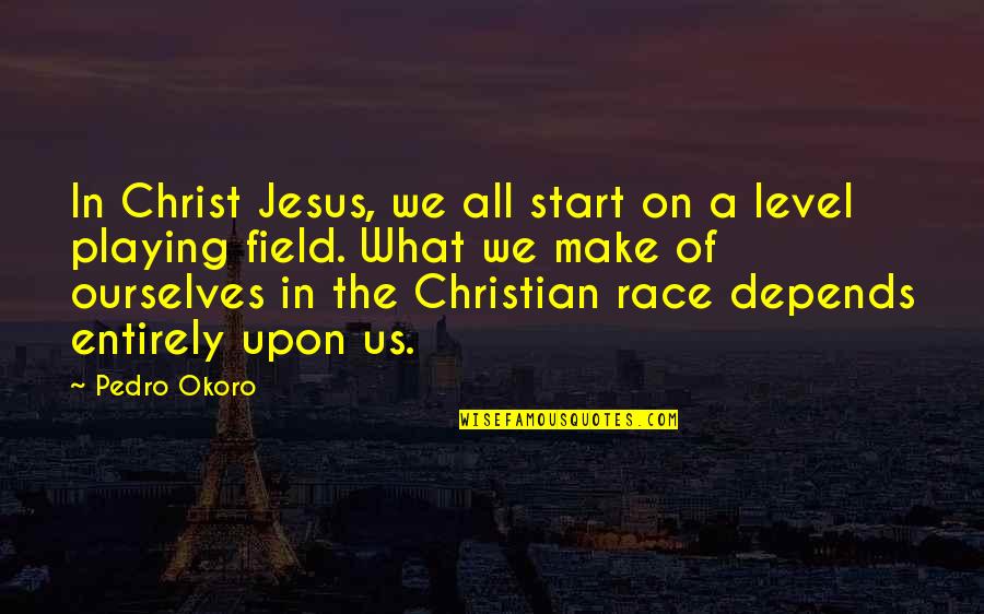 Warfare Quotes By Pedro Okoro: In Christ Jesus, we all start on a