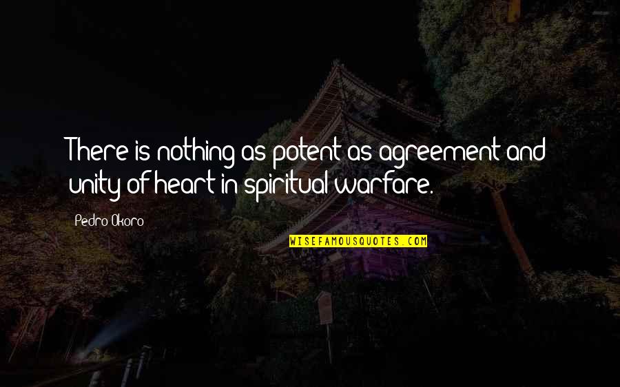 Warfare Quotes By Pedro Okoro: There is nothing as potent as agreement and