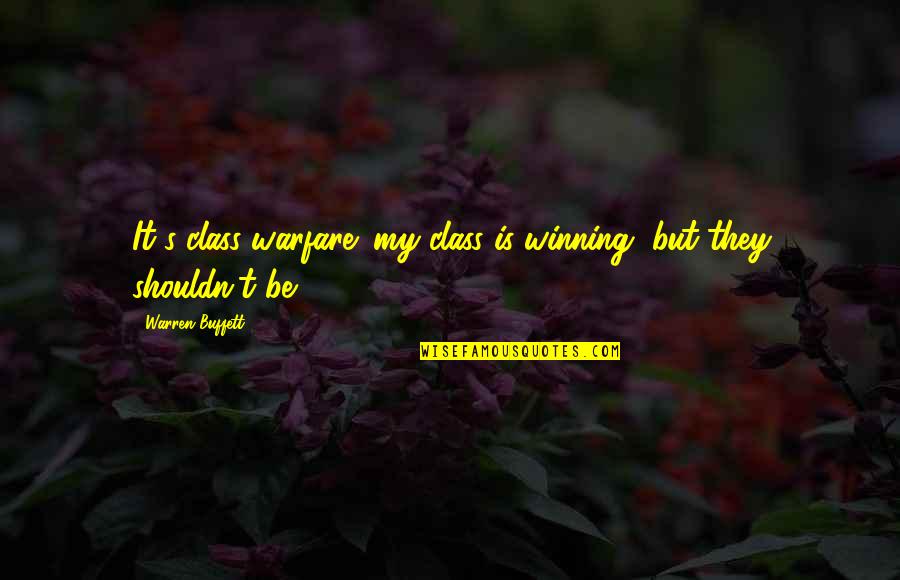 Warfare's Quotes By Warren Buffett: It's class warfare; my class is winning, but