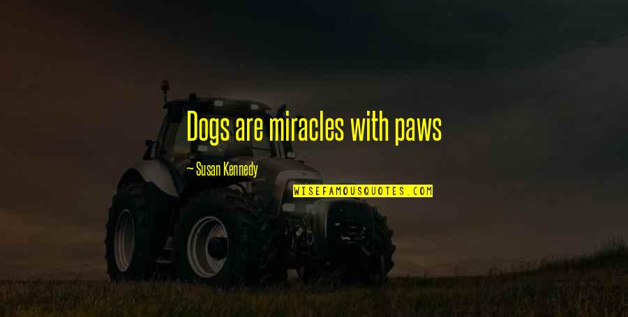 Warfel Barber Quotes By Susan Kennedy: Dogs are miracles with paws Warfel Barber Quotes By Susan Kennedy: Dogs are miracles with paws