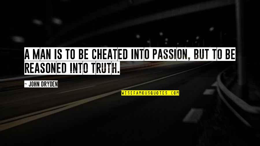 Warfreak Quotes By John Dryden: A man is to be cheated into passion,