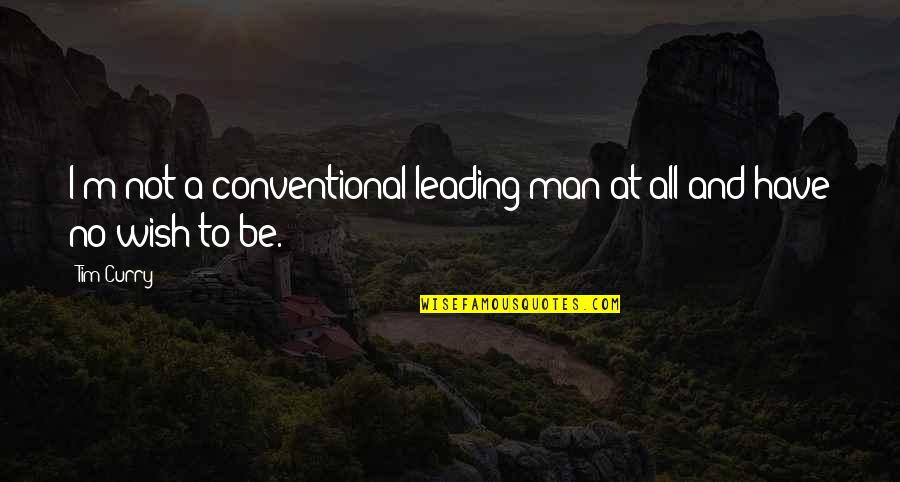 Wargals Illustrations Quotes By Tim Curry: I'm not a conventional leading man at all