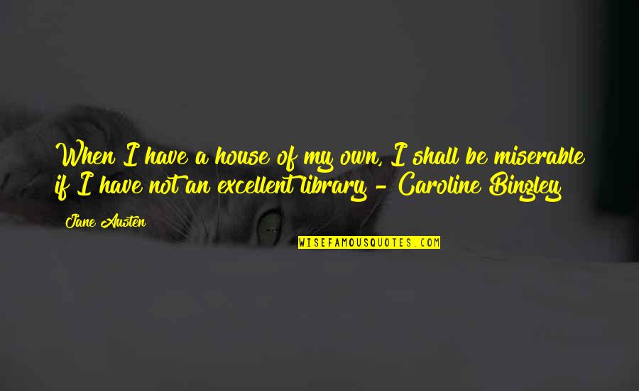 Wargels Quotes By Jane Austen: When I have a house of my own,