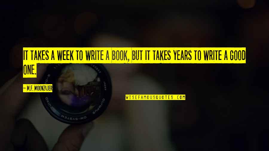 Wargi Santosa Quotes By M.F. Moonzajer: It takes a week to write a book,