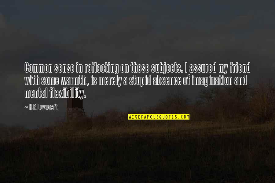 Wargirl Quotes By H.P. Lovecraft: Common sense in reflecting on these subjects, I