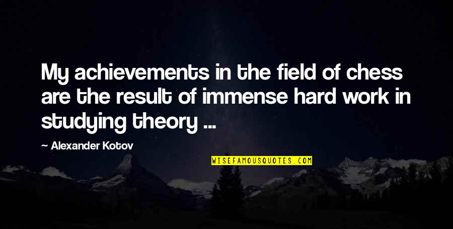 Wargnier Colleen Quotes By Alexander Kotov: My achievements in the field of chess are Wargnier Colleen Quotes By Alexander Kotov: My achievements in the field of chess are