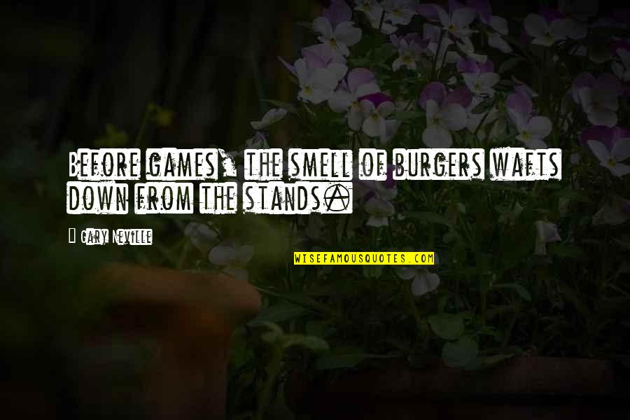 Warhammer 40000 Dawn Of War Chaos Quotes By Gary Neville: Before games, the smell of burgers wafts down