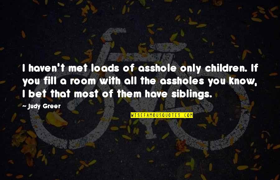 Warhammer 40k Imperium Of Man Quotes By Judy Greer: I haven't met loads of asshole only children. Warhammer 40k Imperium Of Man Quotes By Judy Greer: I haven't met loads of asshole only children.