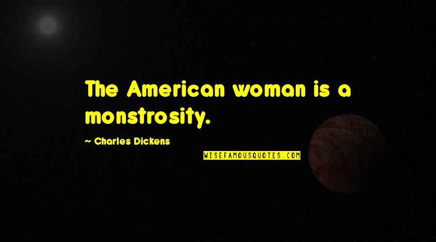 Warhammer Vermintide 2 Victor Saltzpyre Quotes By Charles Dickens: The American woman is a monstrosity. Warhammer Vermintide 2 Victor Saltzpyre Quotes By Charles Dickens: The American woman is a monstrosity.