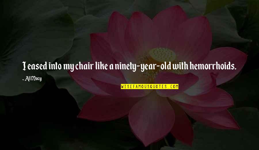 Warheads Spray Quotes By Al Macy: I eased into my chair like a ninety-year-old