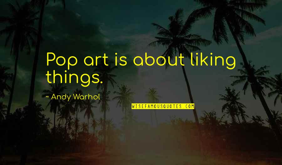 Warhol Art Quotes By Andy Warhol: Pop art is about liking things. Warhol Art Quotes By Andy Warhol: Pop art is about liking things.