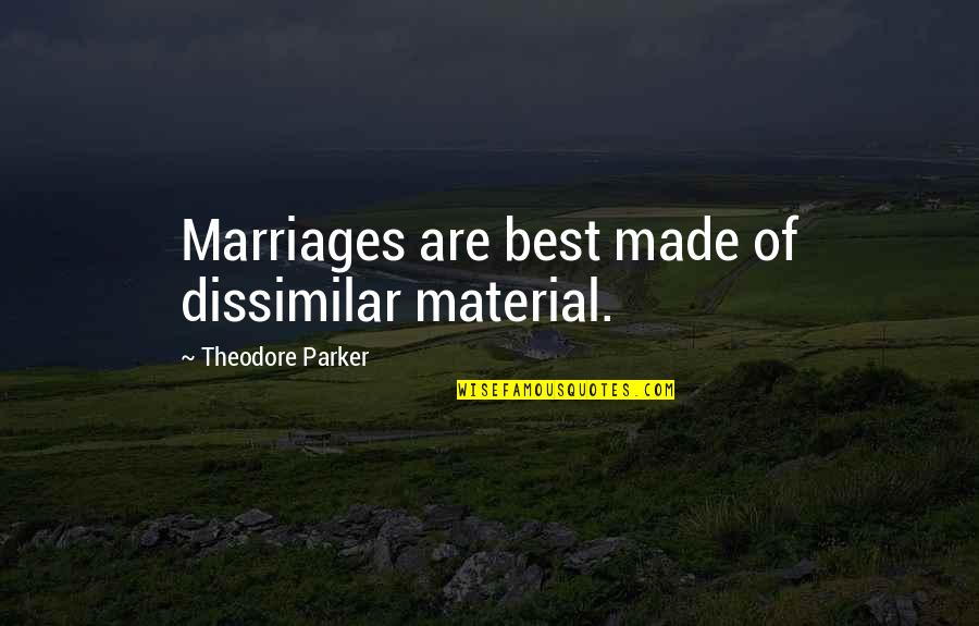 Warhols Campbell Soup Cans Quotes By Theodore Parker: Marriages are best made of dissimilar material.