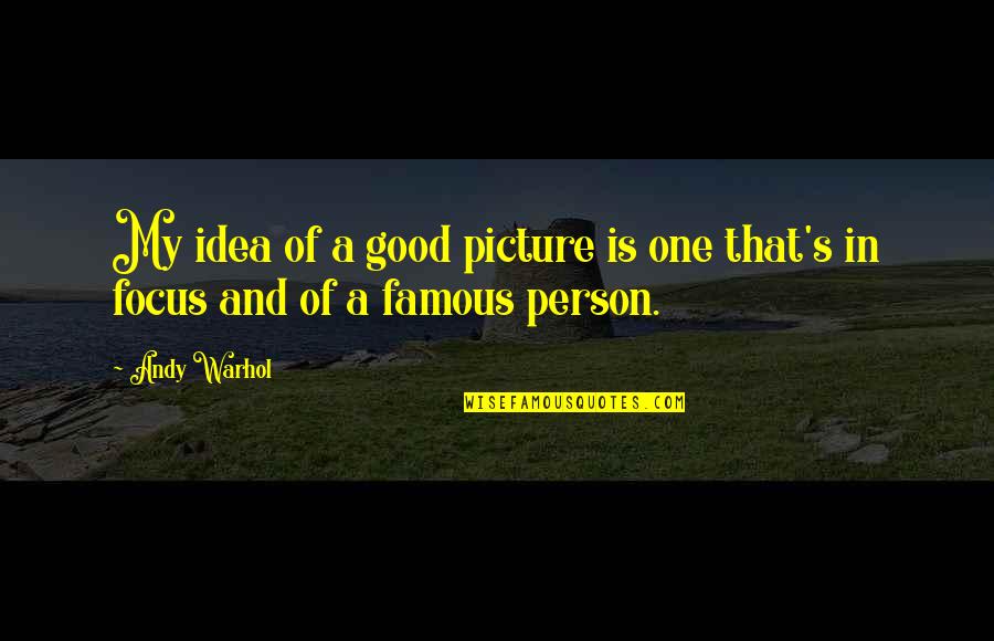 Warhol's Quotes By Andy Warhol: My idea of a good picture is one
