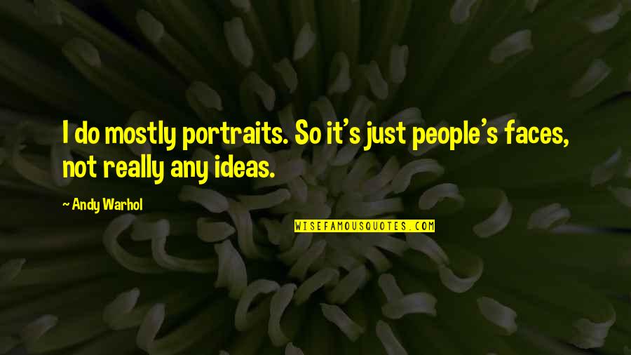 Warhol's Quotes By Andy Warhol: I do mostly portraits. So it's just people's