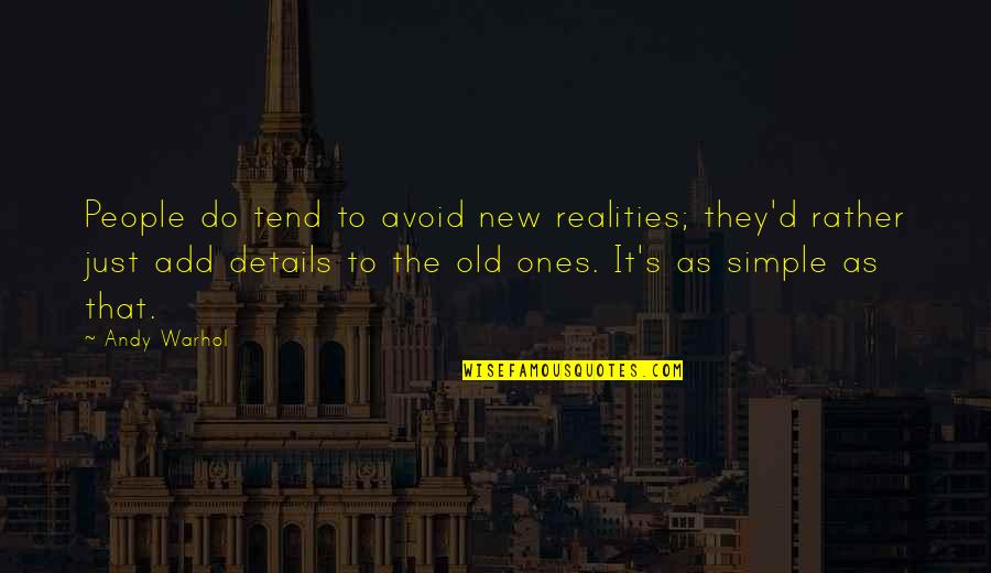 Warhol's Quotes By Andy Warhol: People do tend to avoid new realities; they'd