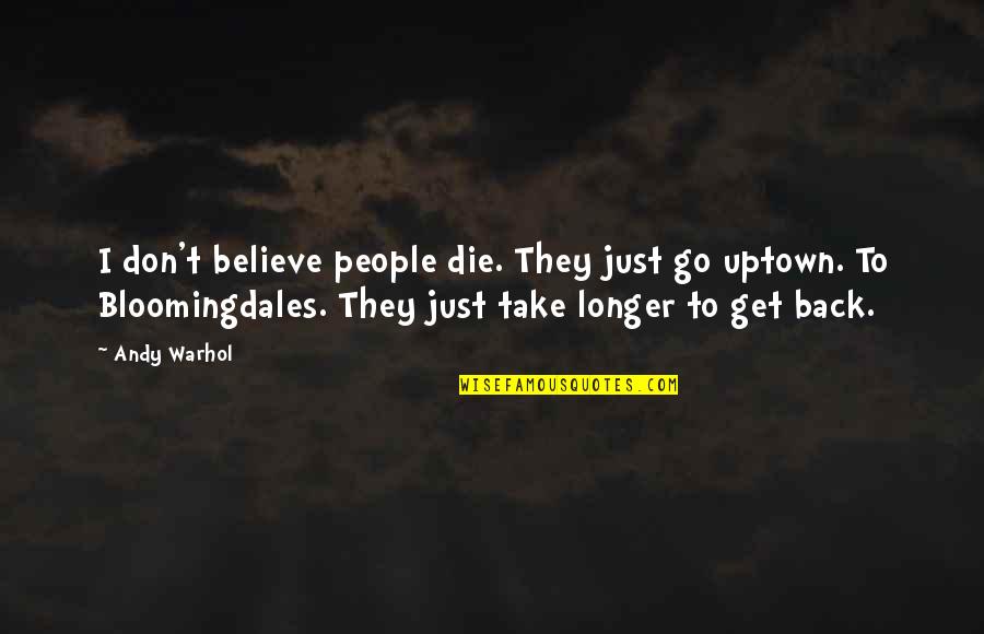 Warhol's Quotes By Andy Warhol: I don't believe people die. They just go