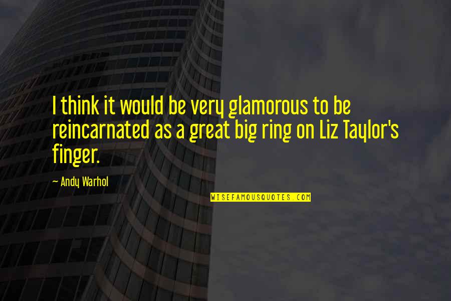 Warhol's Quotes By Andy Warhol: I think it would be very glamorous to