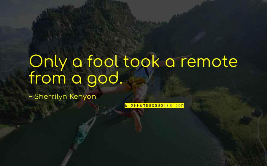 Warhorns Quotes By Sherrilyn Kenyon: Only a fool took a remote from a