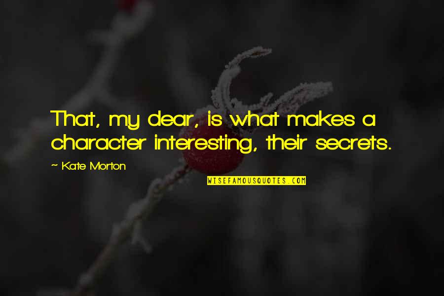 Warhost Games Quotes By Kate Morton: That, my dear, is what makes a character