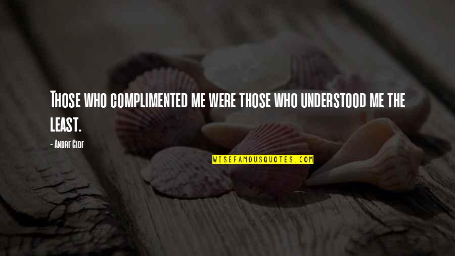 Warid Helpline Quotes By Andre Gide: Those who complimented me were those who understood