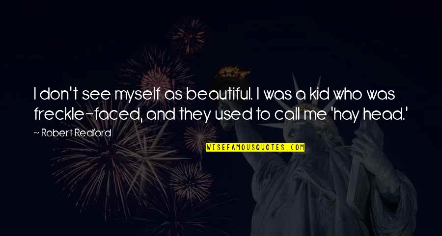 Waridi Paradise Quotes By Robert Redford: I don't see myself as beautiful. I was Waridi Paradise Quotes By Robert Redford: I don't see myself as beautiful. I was