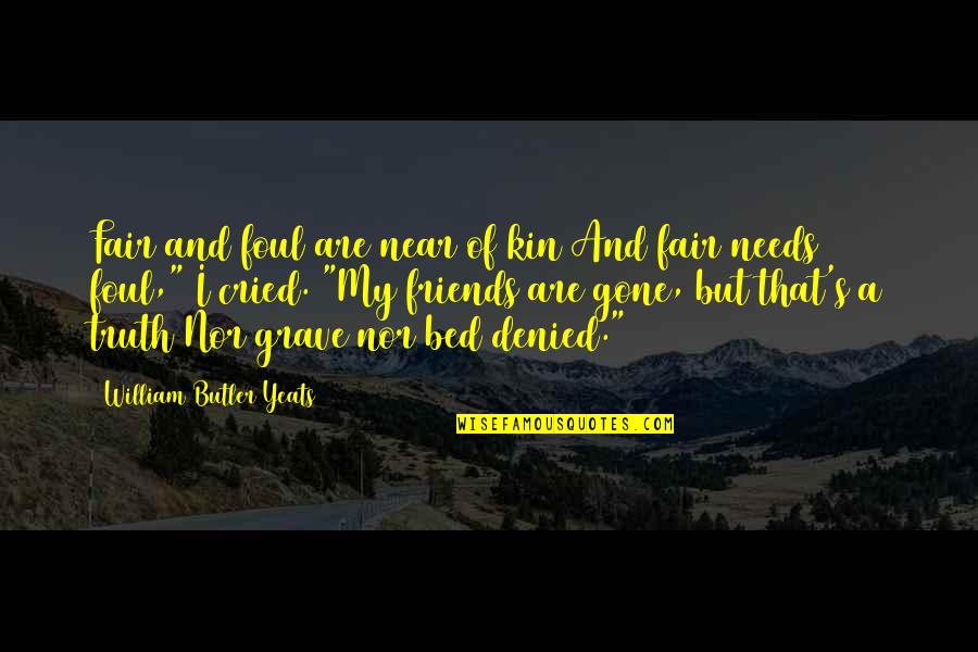 Waridi Paradise Quotes By William Butler Yeats: Fair and foul are near of kin And Waridi Paradise Quotes By William Butler Yeats: Fair and foul are near of kin And