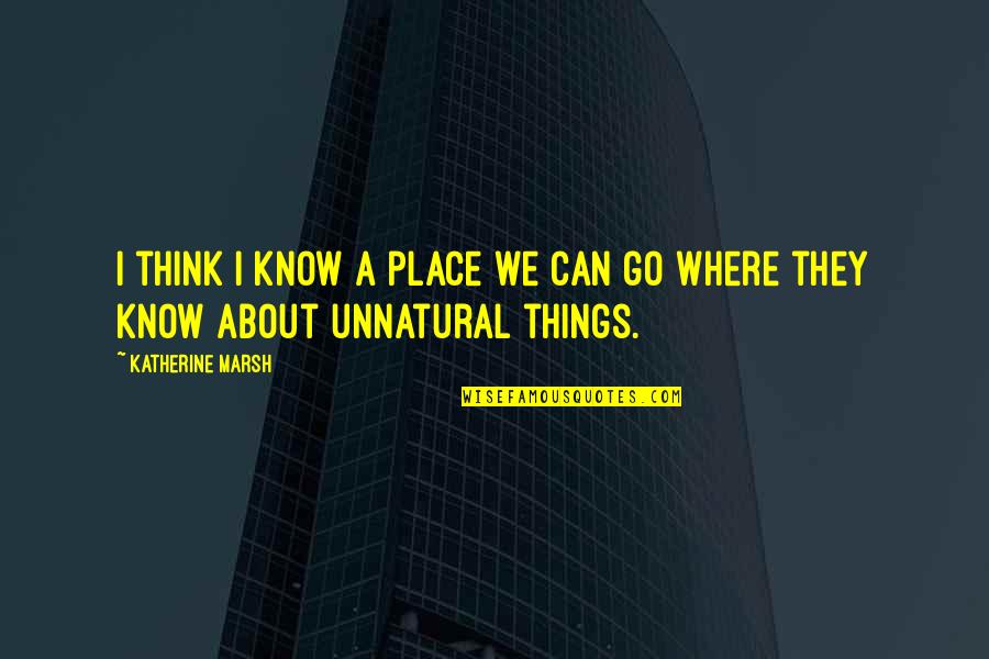 Waridi Schrobsdorff Quotes By Katherine Marsh: I think I know a place we can Waridi Schrobsdorff Quotes By Katherine Marsh: I think I know a place we can