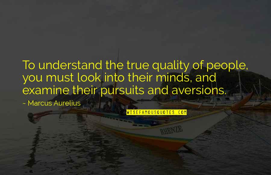 Warier Quotes By Marcus Aurelius: To understand the true quality of people, you