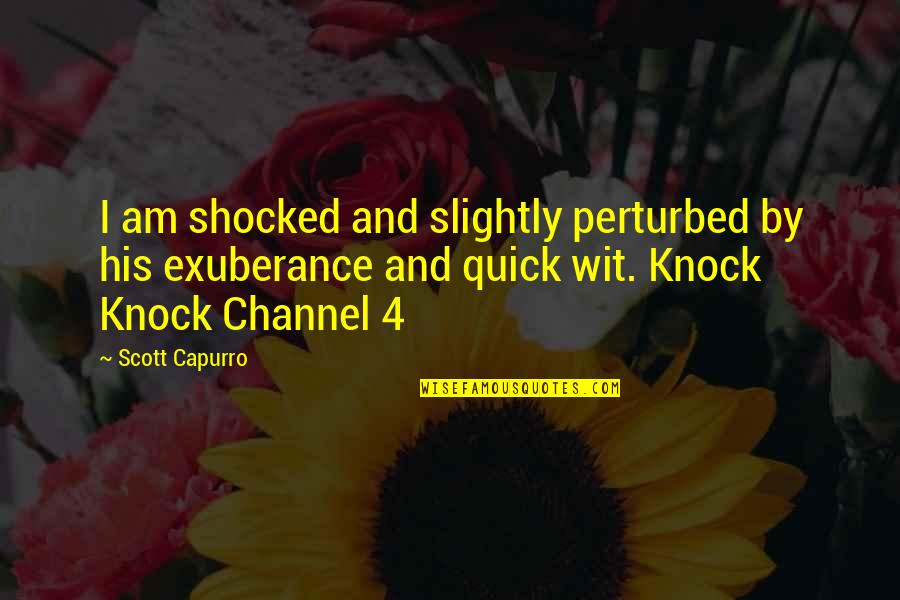 Warily Quotes By Scott Capurro: I am shocked and slightly perturbed by his Warily Quotes By Scott Capurro: I am shocked and slightly perturbed by his