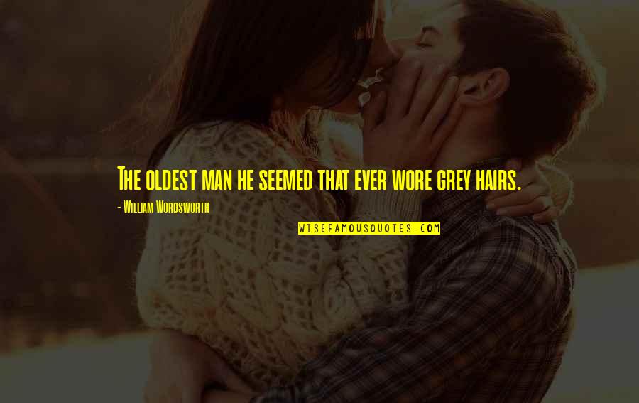 Warinsky Quotes By William Wordsworth: The oldest man he seemed that ever wore Warinsky Quotes By William Wordsworth: The oldest man he seemed that ever wore