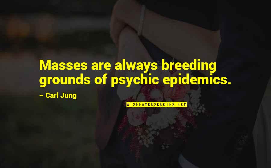 Wariors Quotes By Carl Jung: Masses are always breeding grounds of psychic epidemics.