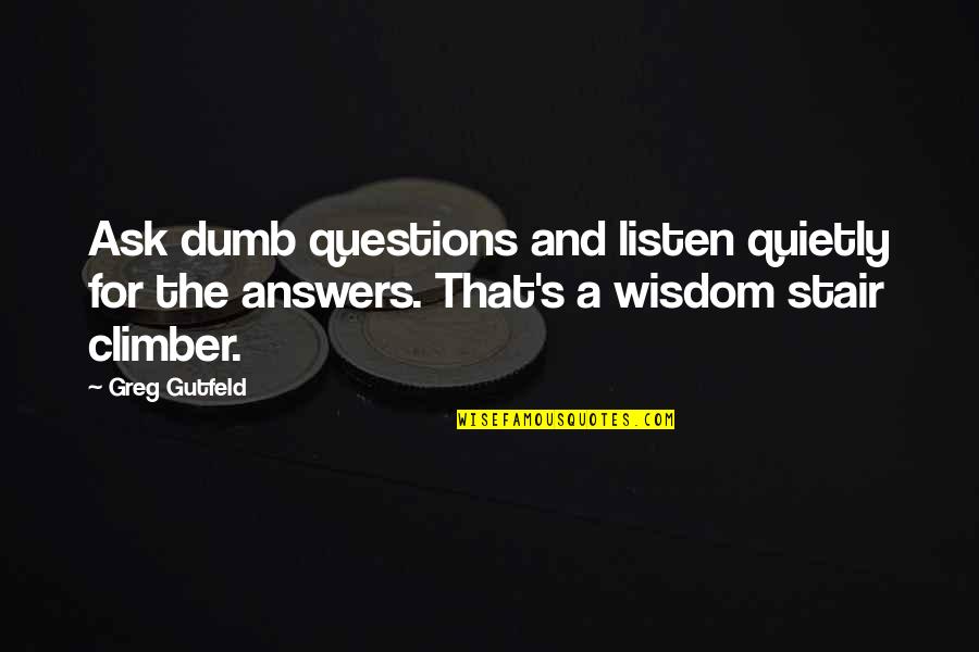 Waris Dirie Book Quotes By Greg Gutfeld: Ask dumb questions and listen quietly for the