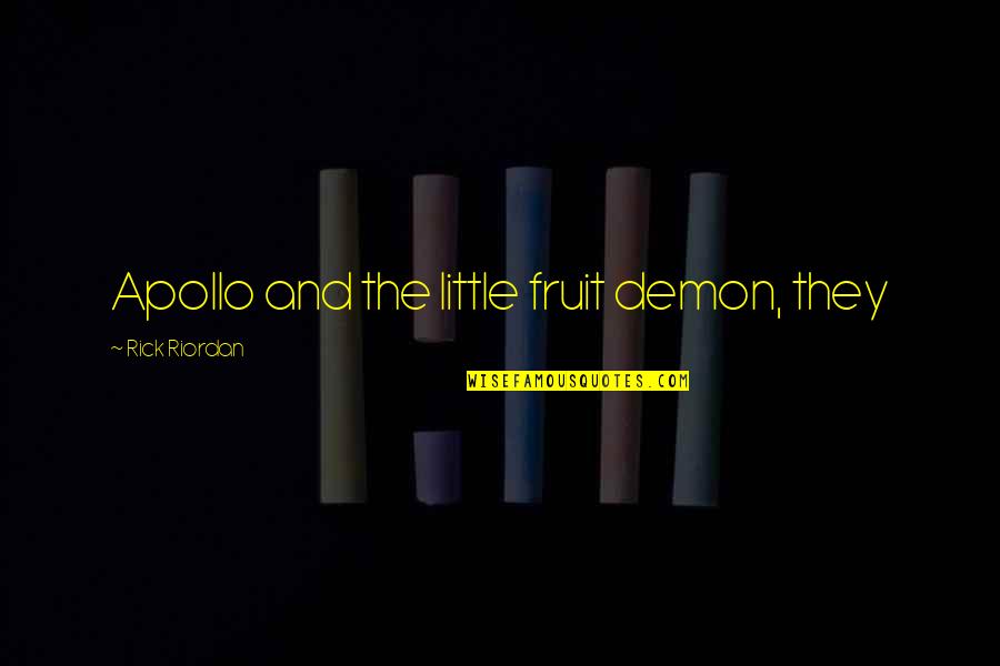 Warisan Merdeka Quotes By Rick Riordan: Apollo and the little fruit demon, they Warisan Merdeka Quotes By Rick Riordan: Apollo and the little fruit demon, they
