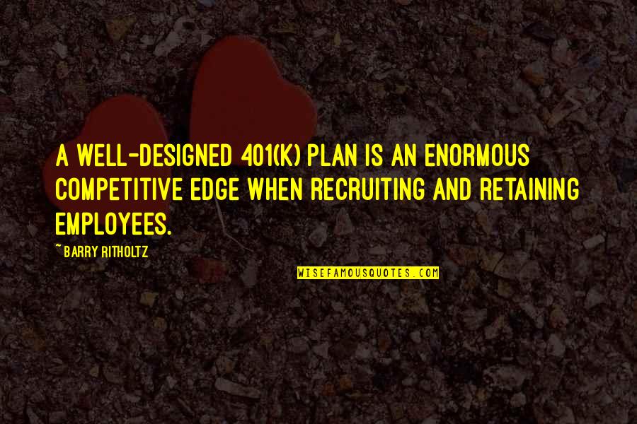 Warisan Sudirman Quotes By Barry Ritholtz: A well-designed 401(k) plan is an enormous competitive