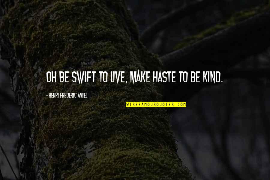 Warith Deen Mohammed Quotes By Henri Frederic Amiel: Oh be swift to live, make haste to