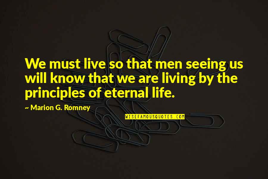 Warld Quotes By Marion G. Romney: We must live so that men seeing us