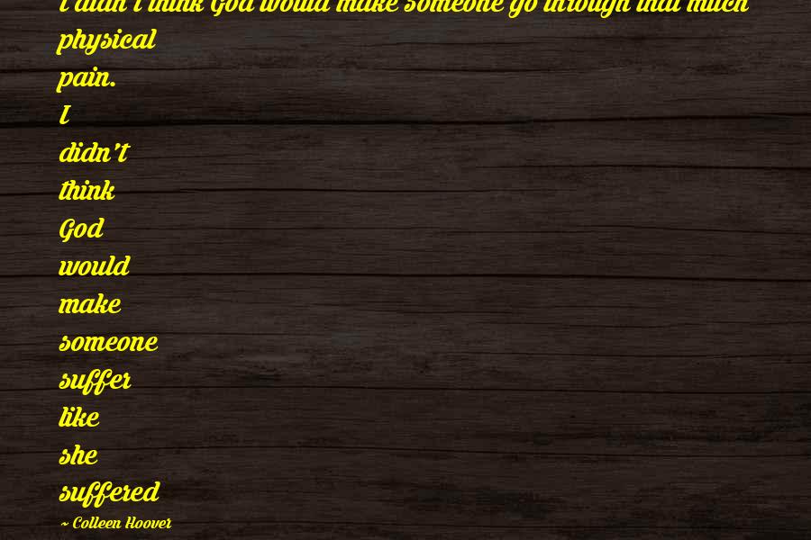 Warless Quotes By Colleen Hoover: I didn't think God would make someone go Warless Quotes By Colleen Hoover: I didn't think God would make someone go
