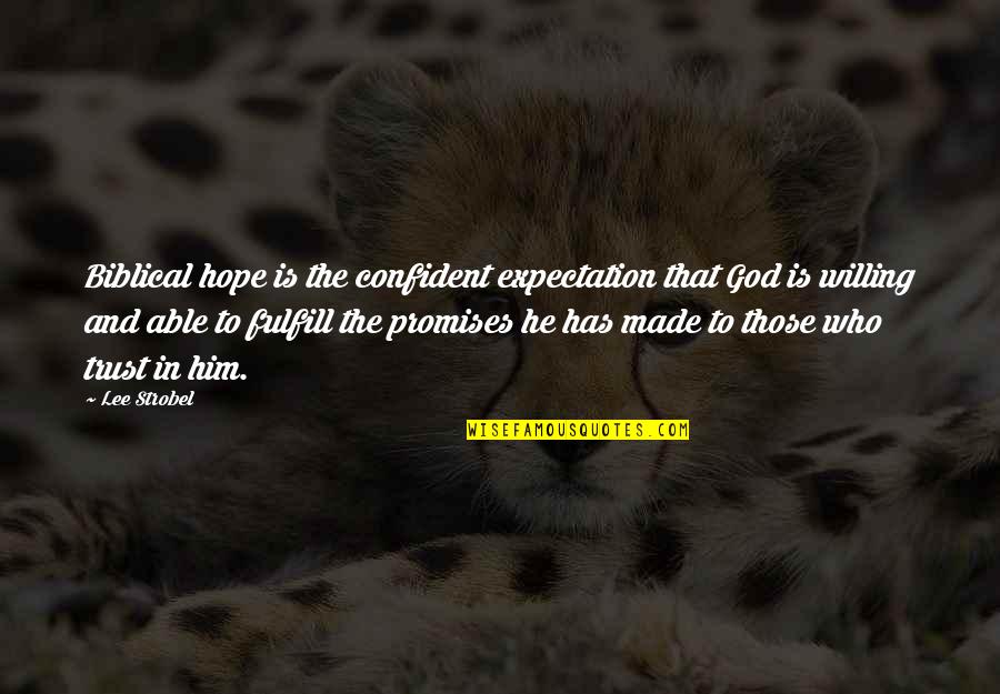 Warless Quotes By Lee Strobel: Biblical hope is the confident expectation that God Warless Quotes By Lee Strobel: Biblical hope is the confident expectation that God