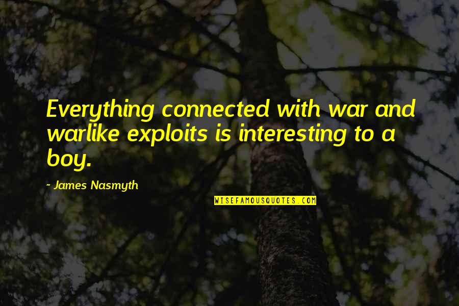 Warlike Quotes By James Nasmyth: Everything connected with war and warlike exploits is