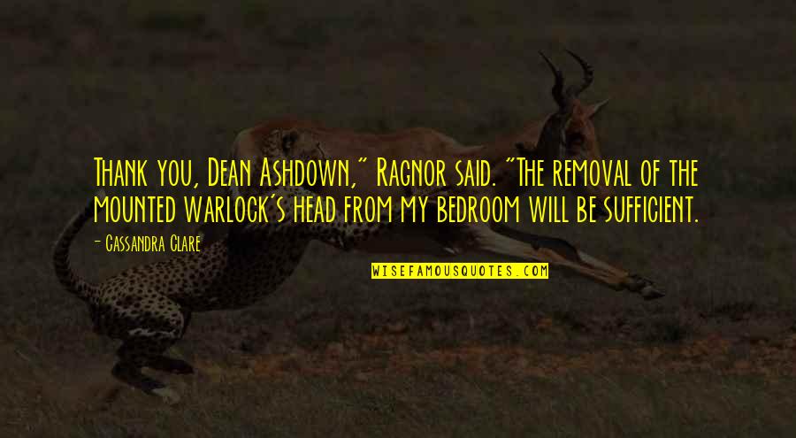 Warlock 2 Quotes By Cassandra Clare: Thank you, Dean Ashdown," Ragnor said. "The removal