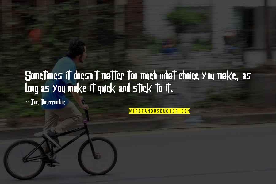 Warlock Movie Quotes By Joe Abercrombie: Sometimes it doesn't matter too much what choice Warlock Movie Quotes By Joe Abercrombie: Sometimes it doesn't matter too much what choice